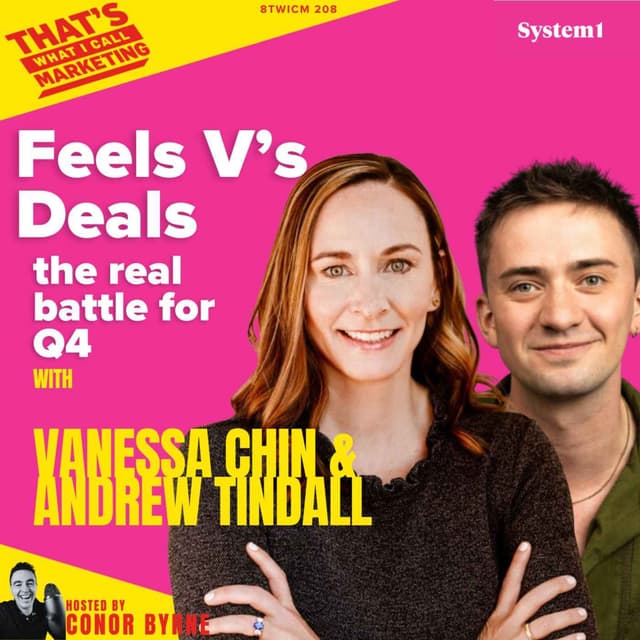 TWICM 208: System 1's Andrew Tindall & Vanessa Chin: Feels Vs Deals - the real battle for Q4