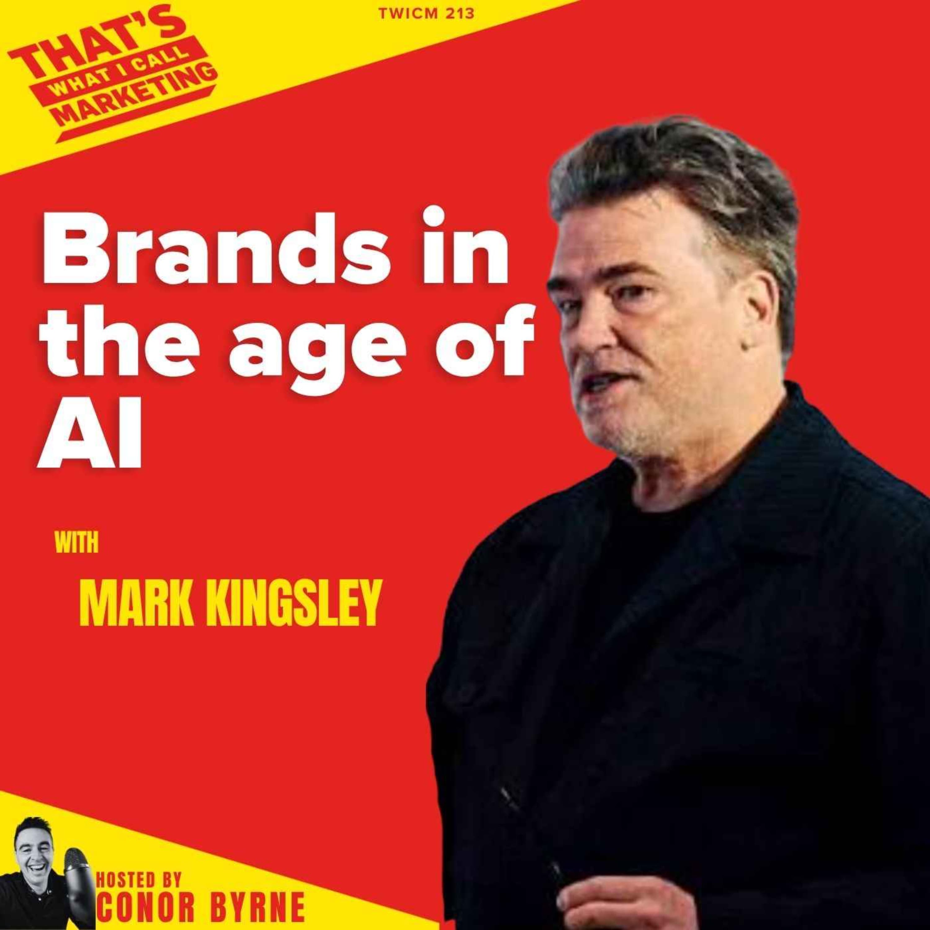 TWICM 213: Mark Kingsley on Brands in the Age of AI